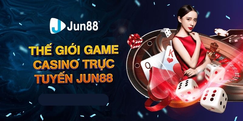 Top 10 Casino Trực Tuyến Hàng Đầu Hiện Nay – Nổi Bật Với Nhà Cái Jun-88